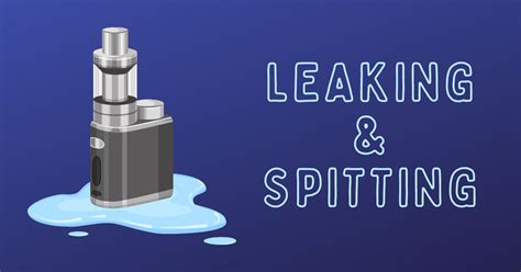 vape is spitting|Tank Leaking and Spitting: How to Fix Your Vape